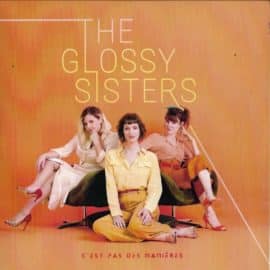 THE GLOSSY SISTERS - C’est Pas Des Manières