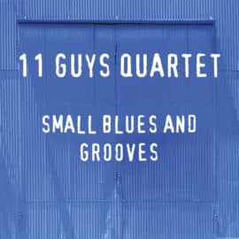 11 GUYS QUARTET - Small Blues & Grooves