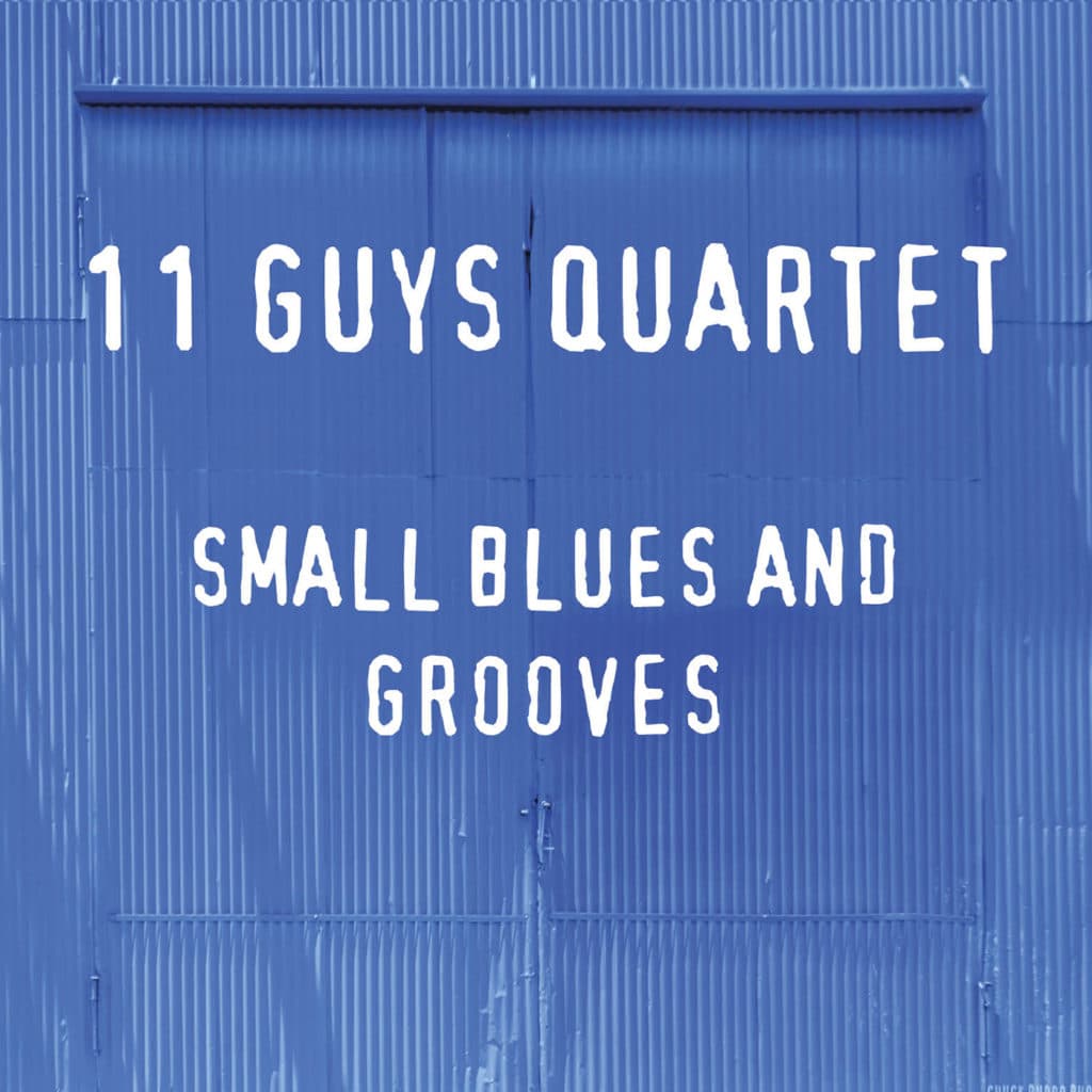 11 GUYS QUARTET - Small Blues & Grooves