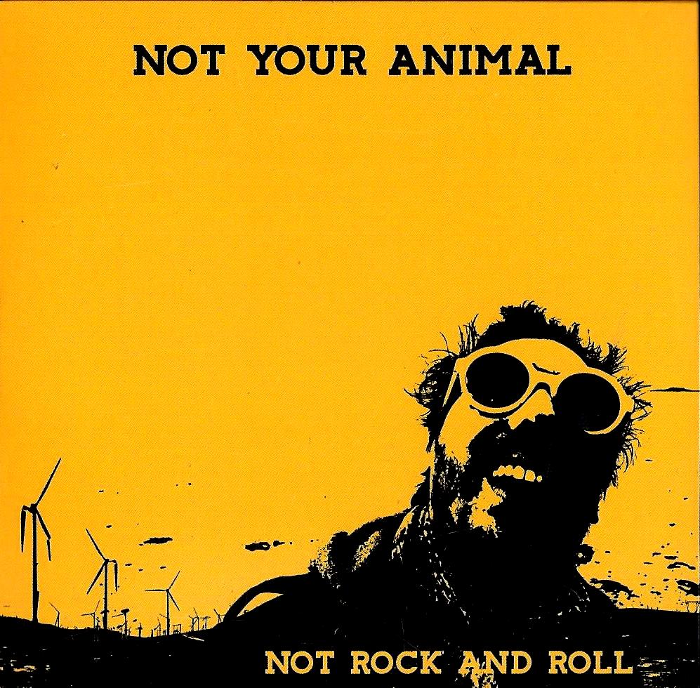 NOT YOUR ANIMAL - Not Rock And Roll