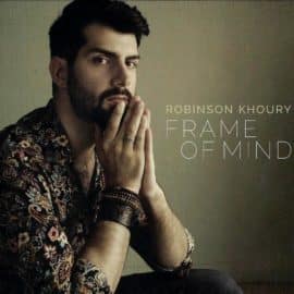 ROBINSON KHOURY - Frame Of Mind