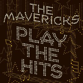 THE MAVERICKS - Play The Hits