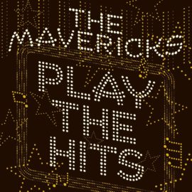 THE MAVERICKS - Play The Hits