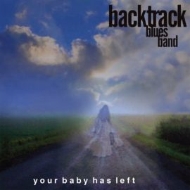 BACKTRACK BLUES BAND - Your Baby Has Left