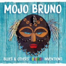 MOJO BRUNO - Blues & Others Colored Inventions