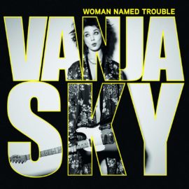 VANJA SKY - Woman Named Trouble