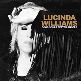 LUCINDA WILLIAMS - Good Souls Better Angels