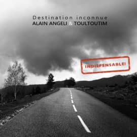 Alain Angeli et Toultoutim – Destination Inconnue