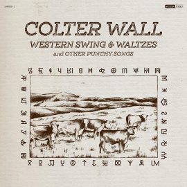 COLTER WALL - Western Swing & Waltzes and Other Punchy Songs