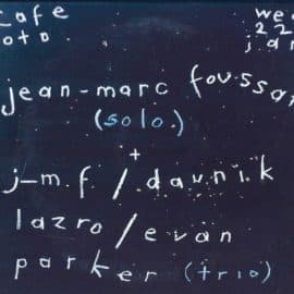 Jean-Marc Foussat, Daunik Lazro, Evan Parker - Café OTO