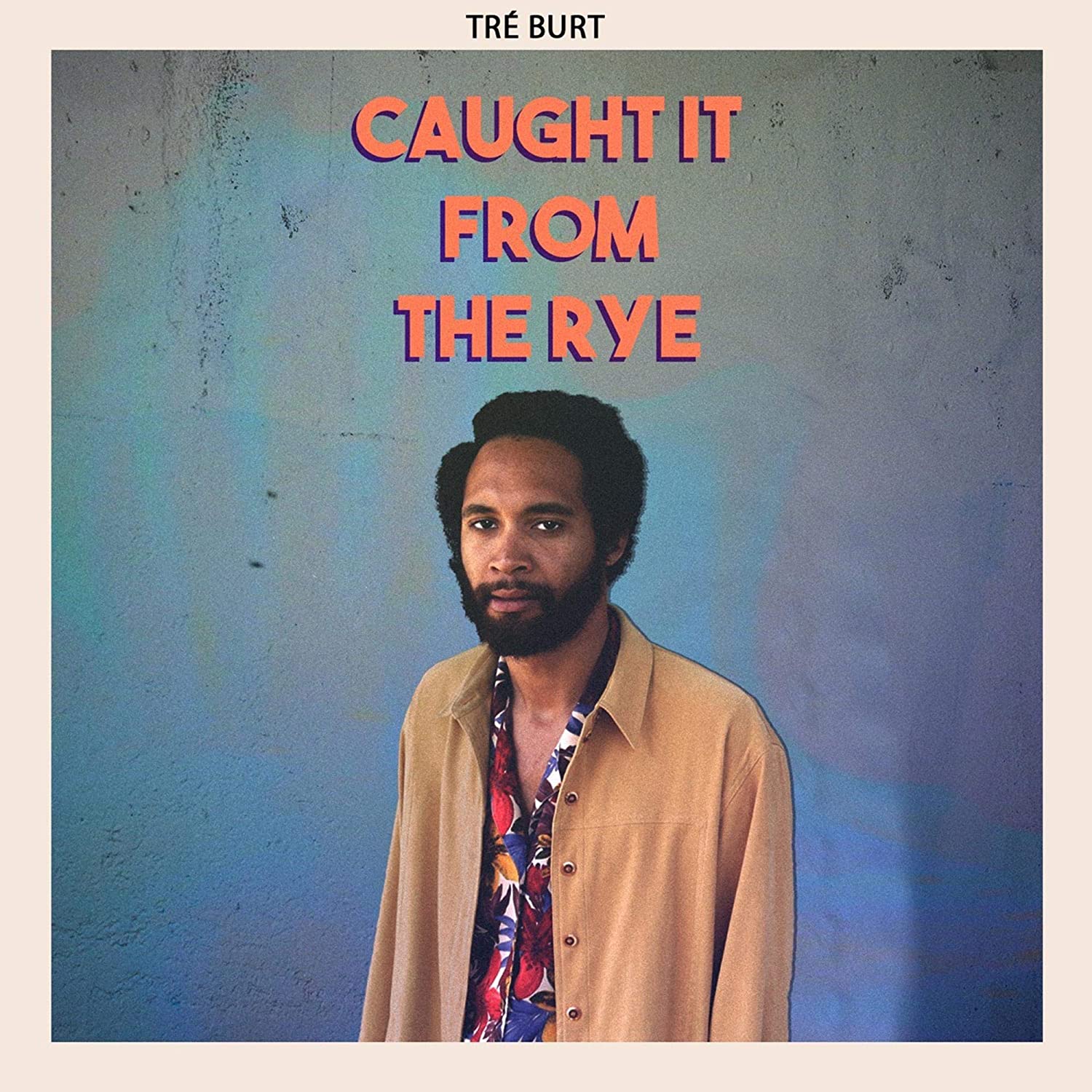 TRÉ BURT - Caught It From The Rye