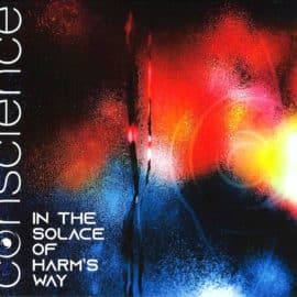 CONSCIENCE - In The Solace Of Harm’s Way