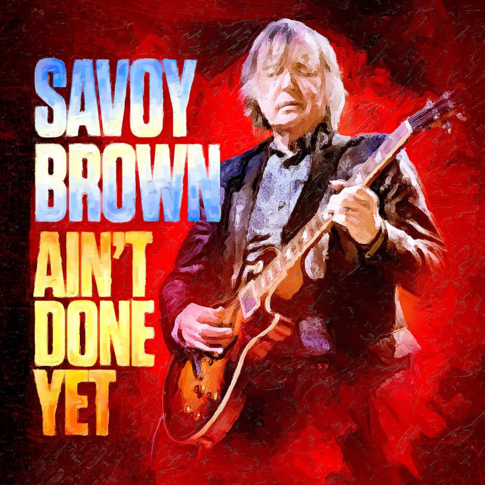 SAVOY BROWN - Ain't Done Yet