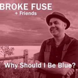 BROKE FUSE + FRIENDS - Why Should I Be Blue ?