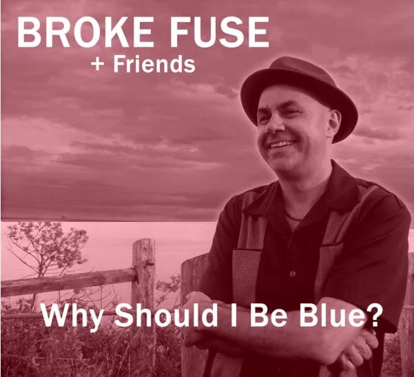 BROKE FUSE + FRIENDS - Why Should I Be Blue ?