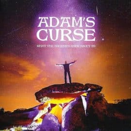 ADAM’S CURSE - What the Ancients Knew About Us