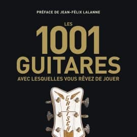 1001 guitares avec lesquelles vous rêvez de jouer"