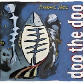 DOO THE DOO - FISHBONE JUICE