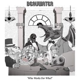 BEAUWATER - Who Works For Who ?