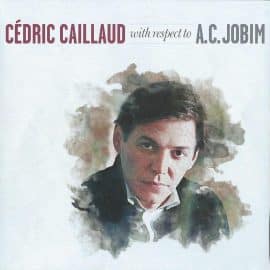 Cédric CAILLAUD - With Respect to A. C. JOBIM