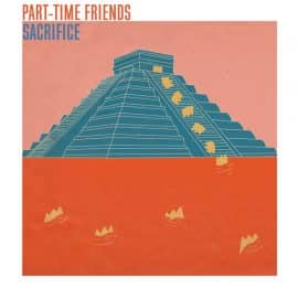 Part-Time Friends nouveau single, Sacrifice