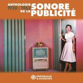 ANTHOLOGIE SONORE DE LA PUBLICITÉ 1930-1962