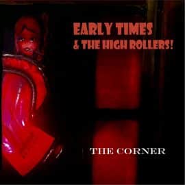 EARLY TIMES & THE HIGH ROLLERS - The Corner