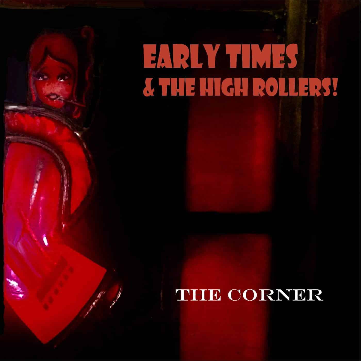 EARLY TIMES & THE HIGH ROLLERS - The Corner