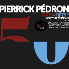 Pierrick Pedron – Fifty-Fifty – New York Sessions