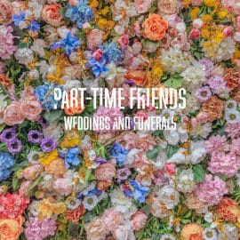 PART-TIME FRIENDS - Weddings And Funerals