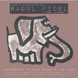 Raoul FICEL - Acoustic Blues Guitar Vol.1 - I Feel Alright!