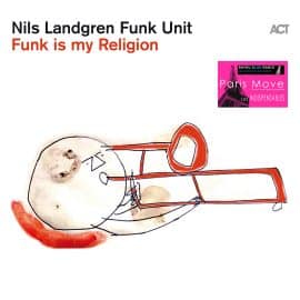 Nils Landgren Funk Unit – Funk is My Religion