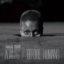 BLK JKS - Abantu / Before Humans