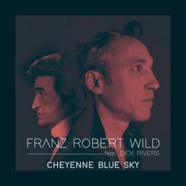 FRANZ ROBERT WILD Feat. DICK RIVERS - CHEYENNE BLUE SKY