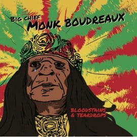 BIG CHIEF MONK BOUDREAUX - Bloodstains & Teardrops