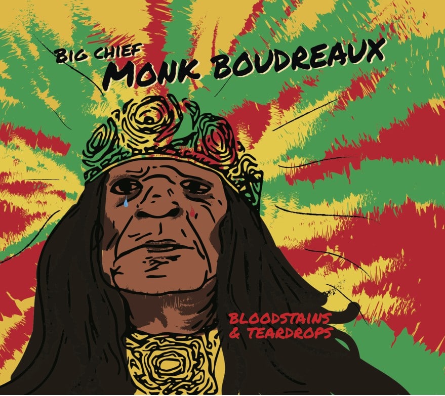 BIG CHIEF MONK BOUDREAUX - Bloodstains & Teardrops