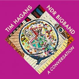 TIM HAGANS / NDR BIGBAND - A Conversation