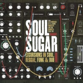 SOUL SUGAR - Excursions in Soul, Reggae, Funk & Dub