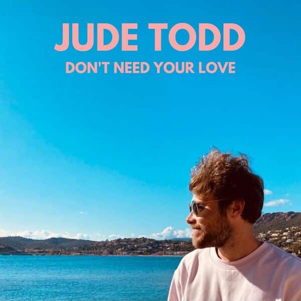 Jude Todd: le clip de "Don't Need Your Love"