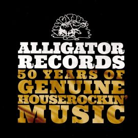 ALLIGATOR RECORDS - 50 Years Of Genuine Houserockin' Music