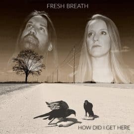 FRESH BREATH - How Did I Get Here