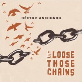 Héctor ANCHONDO - Let Loose Those Chains