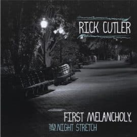 RICK CUTLER - First Melancholy, Then The Night Stretch