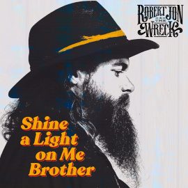 ROBERT JON AND THE WRECK - Shine A Light On Me Brother