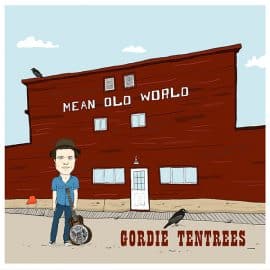 GORDIE TENTREES - Mean Old World