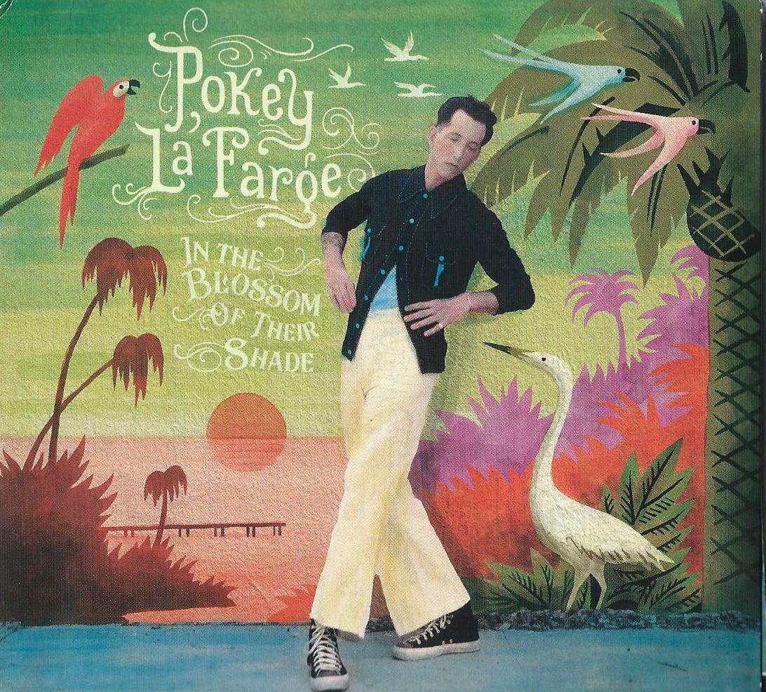 POKEY LAFARGE - In The Blossom Of Their Shade
