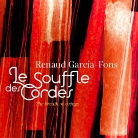 RENAUD GARCIA-FONS - Le Souffle Des Cordes