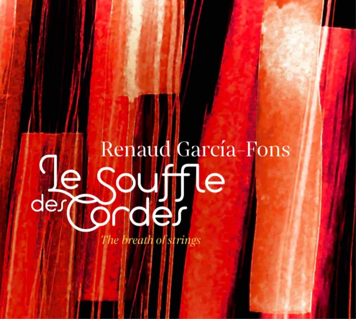 RENAUD GARCIA-FONS - Le Souffle Des Cordes