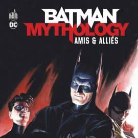 BATMAN MYTHOLOGY - TOME 4: AMIS & ALLIES