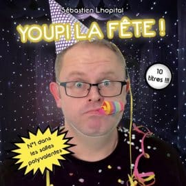 SÉBASTIEN LHOPITAL - Youpi La Fête !